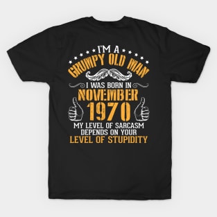 I'm A Grumpy Old Man I Was Born In November 1970 My Level Of Sarcasm Depends On Your Level Stupidity T-Shirt